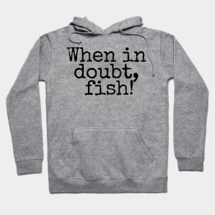 When in doubt, Fish! Hoodie